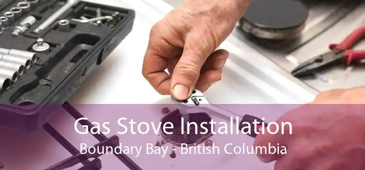 Gas Stove Installation Boundary Bay - British Columbia