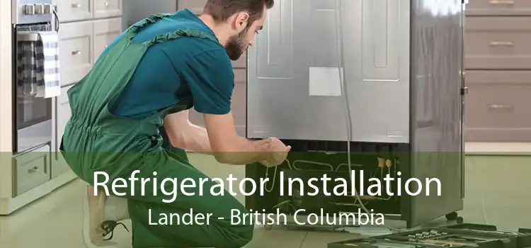 Refrigerator Installation Lander - British Columbia
