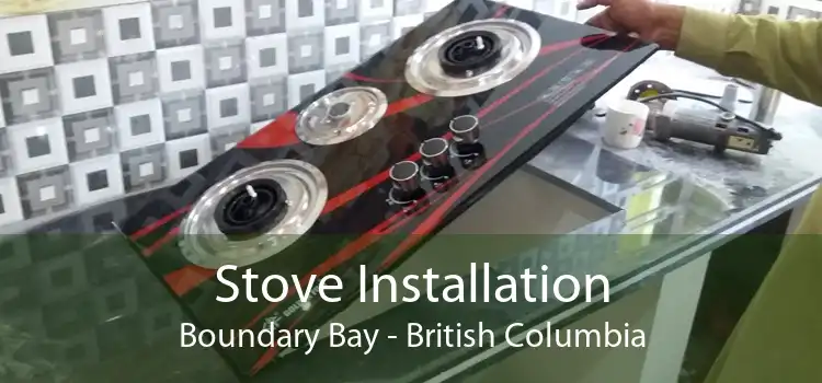 Stove Installation Boundary Bay - British Columbia